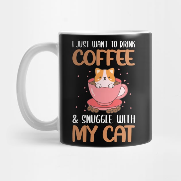 Funny Cat Quote Cute Kitty And CoffeLover : I Just Want To Drink My Coffe & Snugle With My Cat Sarcastic Cats And Coffe Lovers Kitten Gift by Kribis